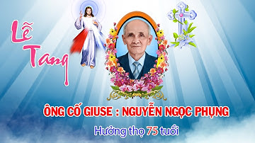 ✝️RIP✝️ LỄ TANG ÔNG CỐ GIUSE : NGUYỄN NGỌC PHỤNG - hưởng thọ 75 tuổi