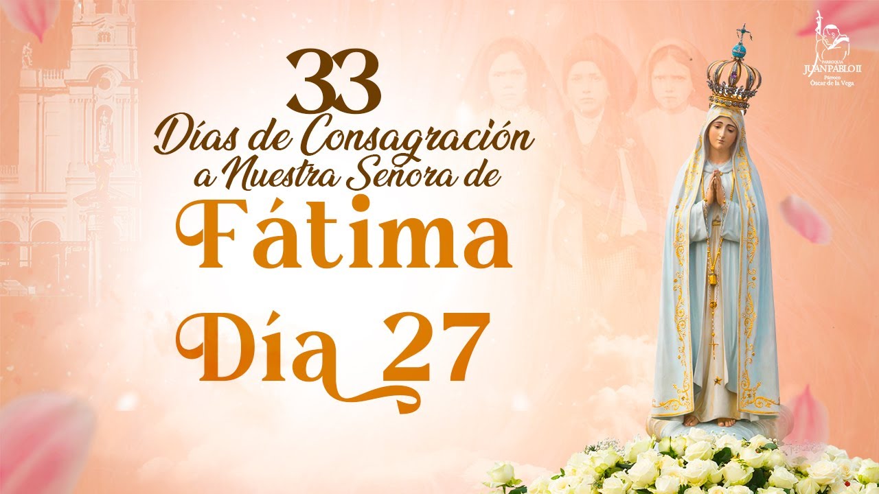 33 Días de Consagración a Nuestra Señora de Fátima Día 27 I Hermana ...