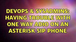 DevOps & SysAdmins: Having trouble with one way adio on an asterisk sip phone