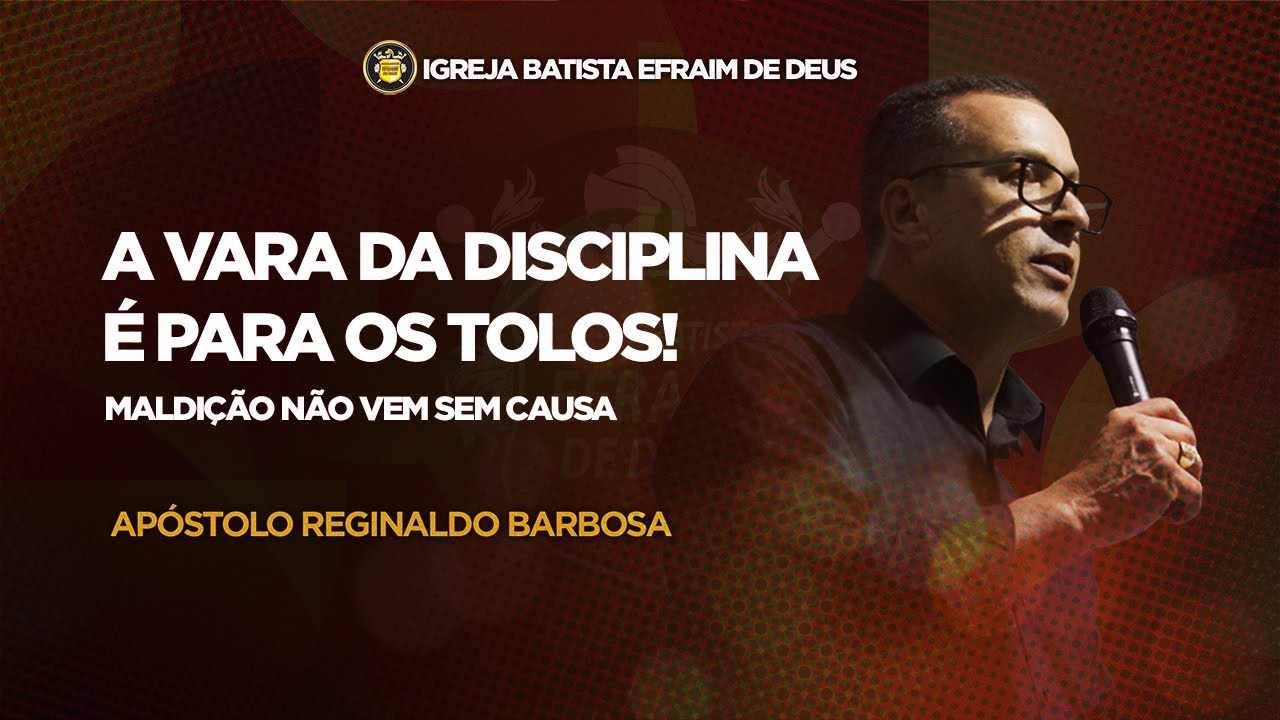 A vara da disciplina é para os tolos - Apóstolo Reginaldo Barbosa