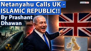NETANYAHU TROLLS UK | Calls it Islamic Republic of Britain | By Prashant Dhawan