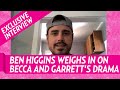 Ben Higgins on Becca Kufrin and Garrett Yrigoyen Drama: ‘It’s Tough’