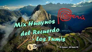 Mix Huaynos del Recuerdo - Los Tumis . Vol 1 ( Dj Anderx - EL Super Dj )