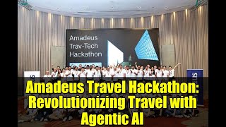 Amadeus Travel Hackathon: Revolutionizing Travel with Agentic AI