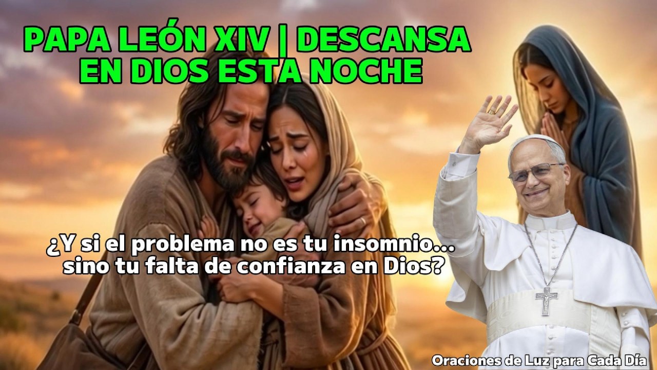 PAPA LEÓN XIV  DESCANSA EN DIOS ESTA NOCHE