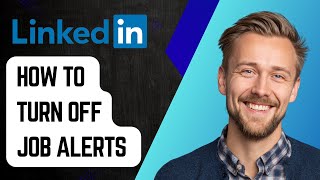 How To Turn Off Job Alerts On Linkedin [2025 Guide]