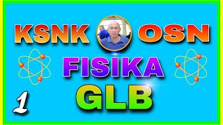 Cara Mudah Belajar Dasar-Dasar OSN Fisika Nomor 1 ( GLB )