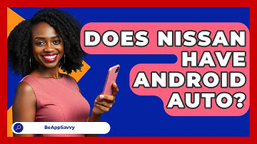 Does Nissan Have Android Auto? - Be App Savvy