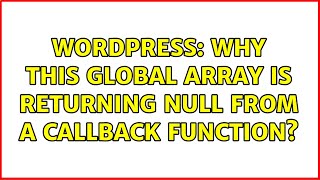 Wordpress: Why this global array is returning NULL from a callback function