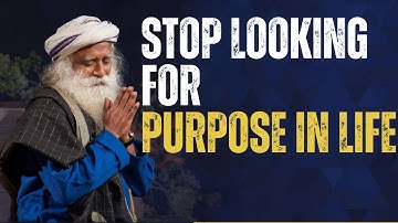 STOP Looking For Purpose In Life (A MUST WATCH) | An Eye-Opening Speech by Sadhguru