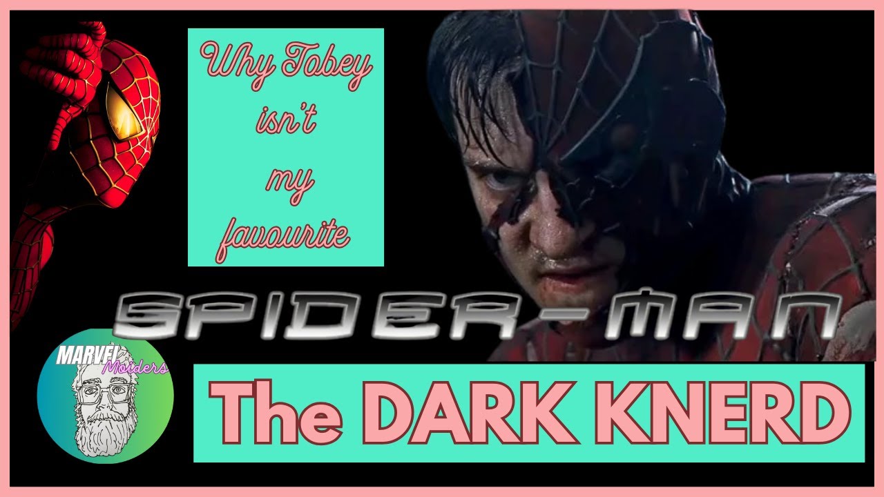 Spider Man: The Dark Knerd - Why Tobey Isn't Really My Favourite (Marvel Moiders 4)