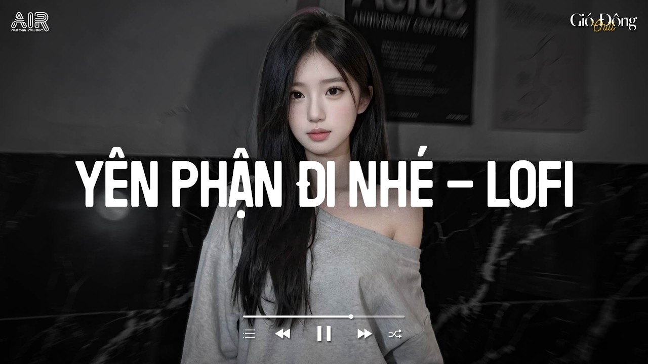 Yên Phận Đi Nhé Lofi - Trao Người Bốn Chữ Anh Chẳng Muốn Giữ TikTok - Nhạc Chill Buồn 2026