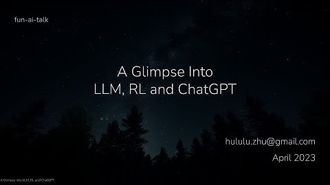 A Glimpse into LLM, RL and ChatGPT (April 2023)