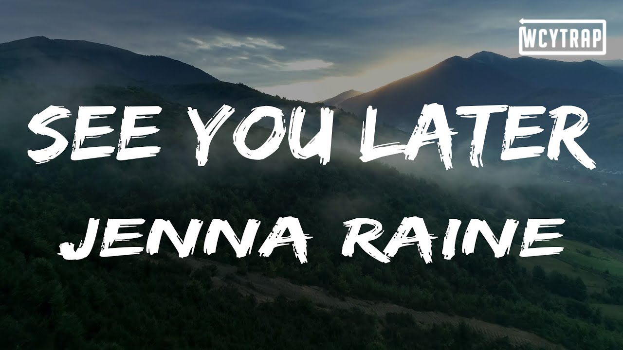 Jenna Raine - see you later(Lyrics)
