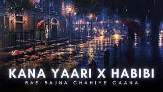 Kana Yaari X Habibi Remix | Bas Bajna Chahiye Gaana