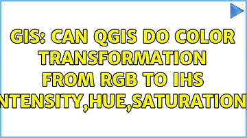 GIS: Can QGIS do color transformation from RGB to IHS (Intensity,Hue,Saturation)? (2 Solutions!!)