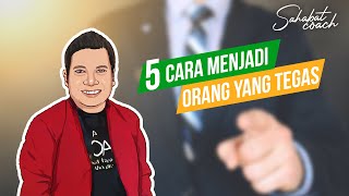 5 CARA  MENJADI ORANG YANG TEGAS