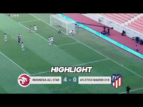 albaslot x BOLA07 - 🔴 HIGHLIGHT INDONESIA ALL STAR VS ATLETICO MADRID U18, LAGA BERLANGSUNG SENGIT....