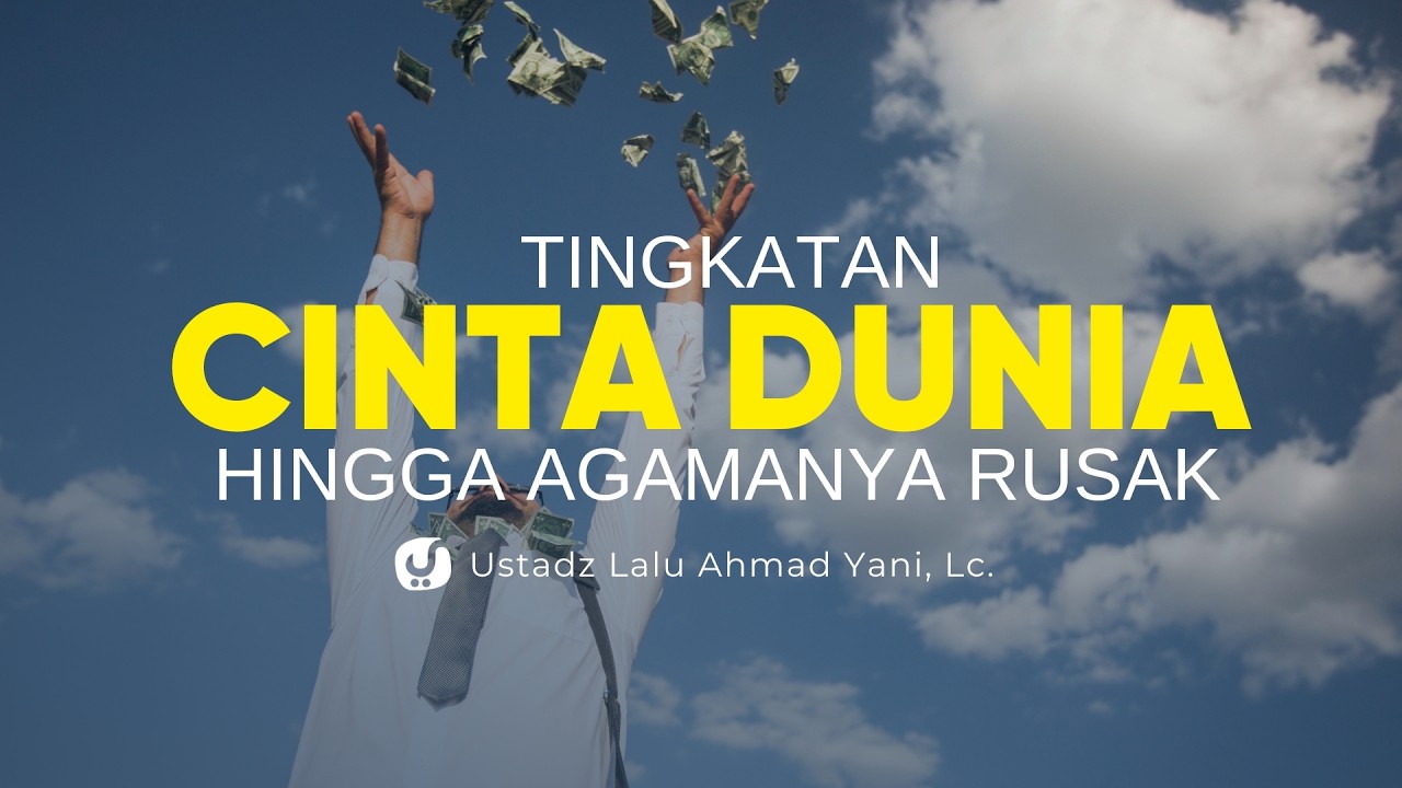 Tingkatan Cinta Dunia Hingga Agama Rusak - Ustadz Lalu Ahmad Yani, Lc.