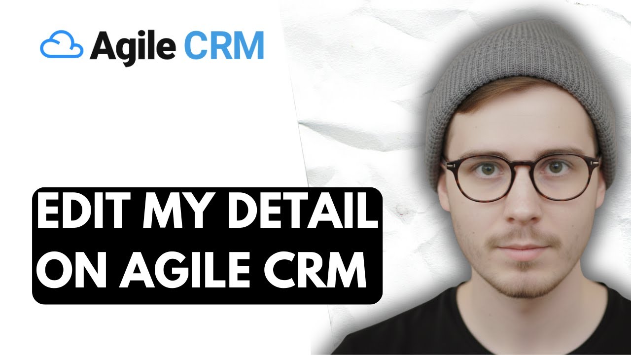 How To Edit My Detail On Agile Crm [2026 Guide]