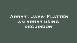 Famous Array : Java- Flatten an array using recursion Wealth
