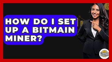 How Do I Set Up A Bitmain Miner? - CryptoBasics360.com