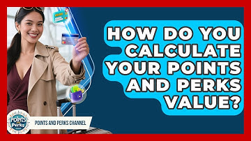 How Do You Calculate Your Points And Perks Value? - Points and Perks Channel