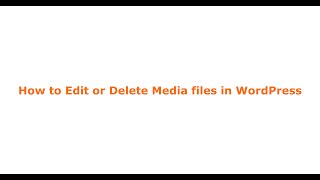 How To Edit Or Delete Media Files In Wordpress