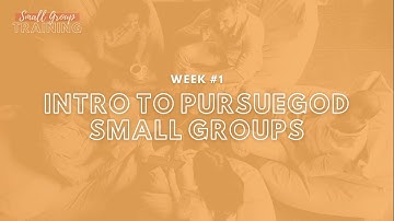 Intro to PursueGOD Small Groups - Training Lesson 1