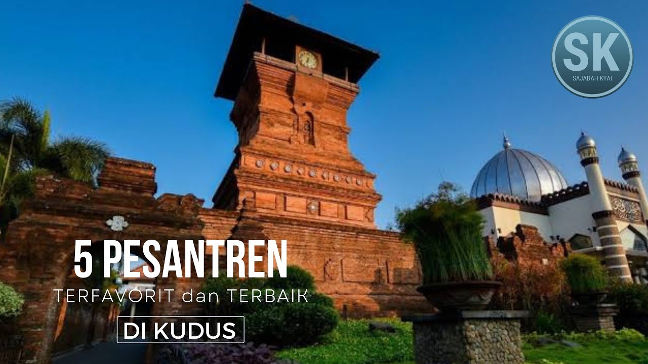 selain kota KRETEK, KUDUS memiliki julukan KOTA SANTRI.! 5 PESANTREN terFAVORIT dan terBAIK DI KUDUS