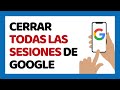 Cómo Cerrar Sesión de Google en Todos los Dispositivos Desde el Celular