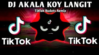 DJ AKALA KOY LANGIT X LATEST VIRAL TREND (TIKTOK BUDOTS REMIX) 2025