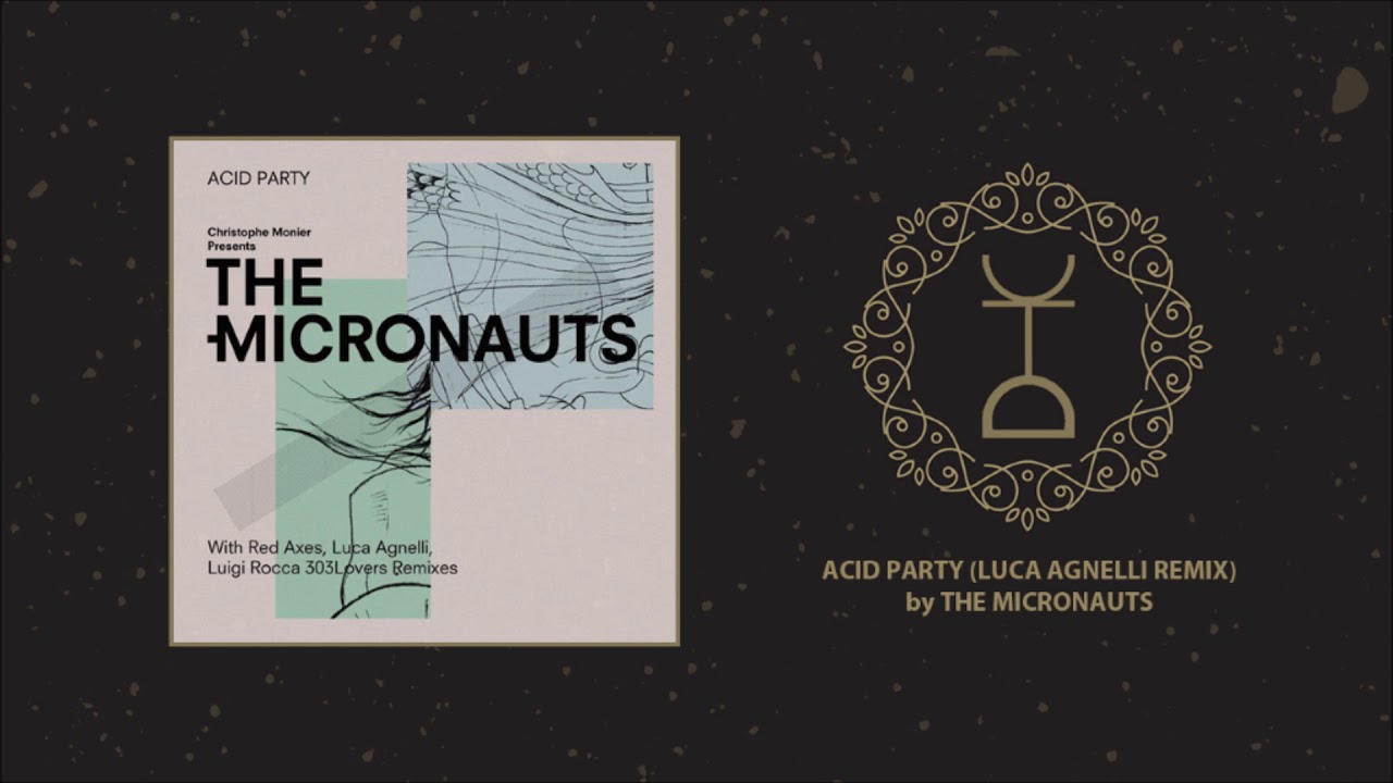 The Micronauts Acid Party Luca Agnelli Remix