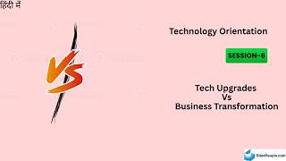 Technology Orientation Trainee Session 6 : Digital Crossroads : Tech Upgrades Vs, Business Transfor