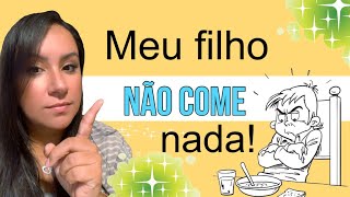 Meu filho não come nada!