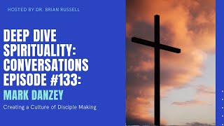 Episode 133 Mark Danzey on Creating a Culture of Disciple Making