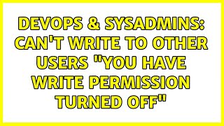 Famous DevOps & SysAdmins: Can't write to other users "you have write permission turned off" Wealth