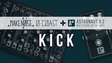 Kick | Make Noise 0-coast and A+ Astronaut V.2
