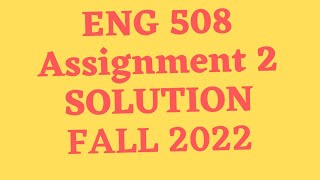 eng 508 assignment 2 solution 2022|eng508 assignment 2 solution 2022|eng 508 assignment 2 solved