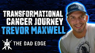 From Diagnosis to Leadership: Trevor Maxwell's Transformational Cancer Journey by The Dad Edge 52 views 2 weeks ago 42 minutes