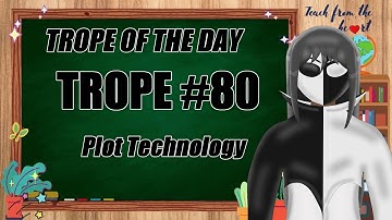 【Trope Of The Day】Trope 80 - Plot Technology