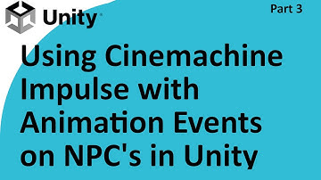 Cinemachine Impulse and Animation Events on a NPC [Unity tutorial part 3]