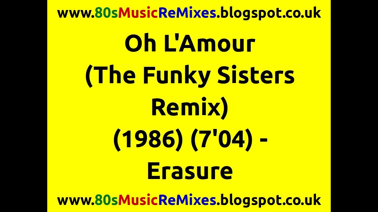 Watch Oh L'Amour (The Funky Sisters Remix) | Erasure | 80s Synth Pop Classics | 80s Dance Music | 80s Pop on YouTube Watch Oh L'Amour (The Funky Sisters Remix) | Erasure | 80s Synth Pop Classics | 80s Dance Music | 80s Pop on YouTube