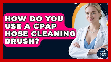 How Do You Use A CPAP Hose Cleaning Brush? - Sleep Apnea Support Network