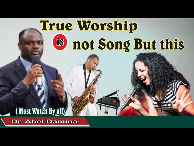 True Worship is not Song but This. Dr. Abel Damina class=