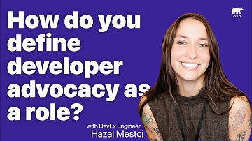 Defining developer advocacy as a role— with Hazal Mestci, Developer Experience Engineer at Oso