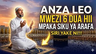 ANZA LEO MWEZI 6 DUA HII MPAKA SIKU YA ARAFA SIRI YAKE NI HII!!