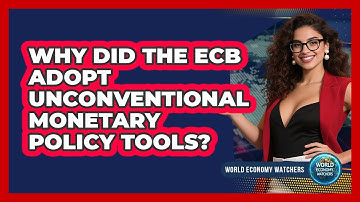 Why Did The ECB Adopt Unconventional Monetary Policy Tools? - World Economy Watchers