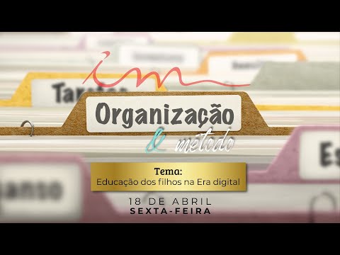 Organização e Método - Igreja Cristã Maranata - Tema: "Educação dos flhos na era digital"