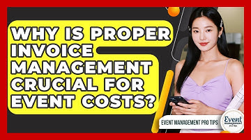 Why Is Proper Invoice Management Crucial For Event Costs? - Event Management Pro Tips